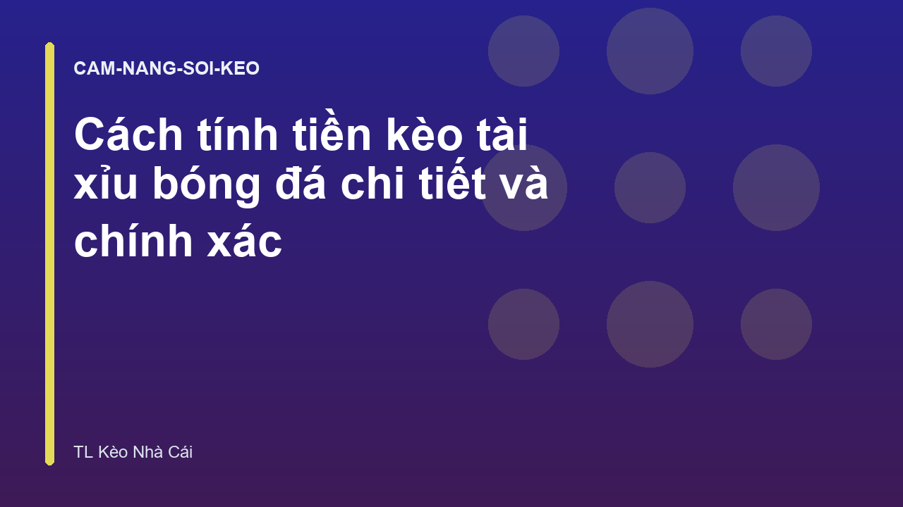Cách tính tiền kèo tài xỉu bóng đá chi tiết và chính xác