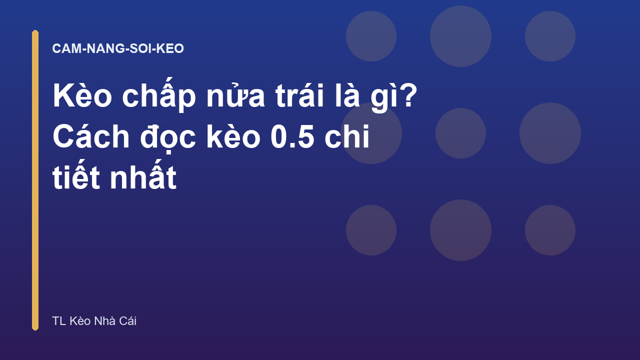 Kèo chấp nửa trái là gì? Cách đọc kèo 0.5 chi tiết nhất