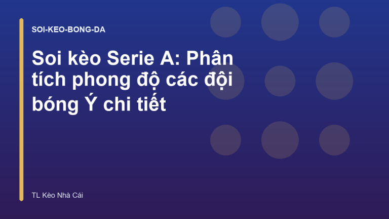 Soi kèo Serie A: Phân tích phong độ các đội bóng Ý chi tiết